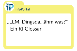 "LLM, Dingsda...ähm was?" - Ein KI GLossar